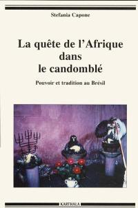 La quête de l'Afrique dans le Candomblé : pouvoir et tradition au Brésil