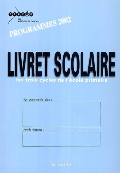 Livret scolaire, les trois cycles de l'école primaire : programmes 2002