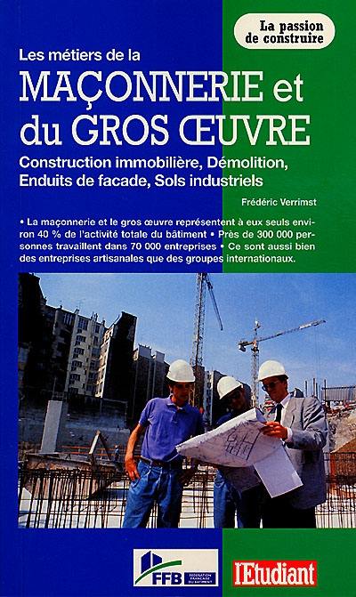 Les métiers de la maçonnerie et du gros oeuvre : construction immobilière, démolition, enduits de façade, sols industriels