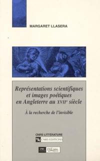 Représentations scientifiques et images poétiques en Angleterre au XVIIe siècle : à la recherche de l'invisible