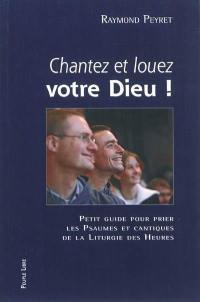 Chantez et louez votre Dieu ! : petit guide pour prier les psaumes et cantiques de la liturgie des heures