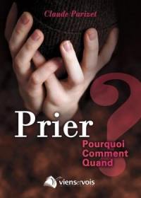 Prier : pourquoi, comment, quand : "Priez sans cesse", 1 Thessaloniciens, 5-17