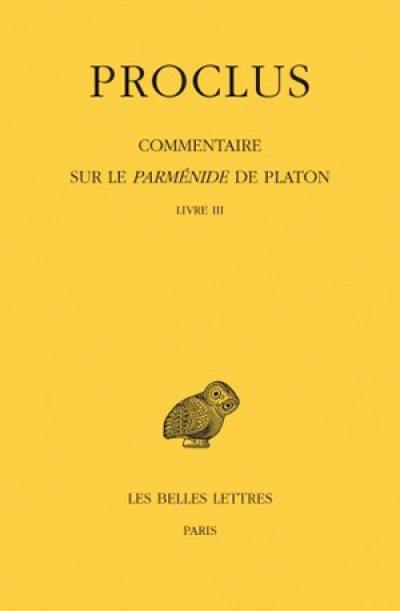 Commentaire sur le Parménide de Platon. Vol. 3. Livre III