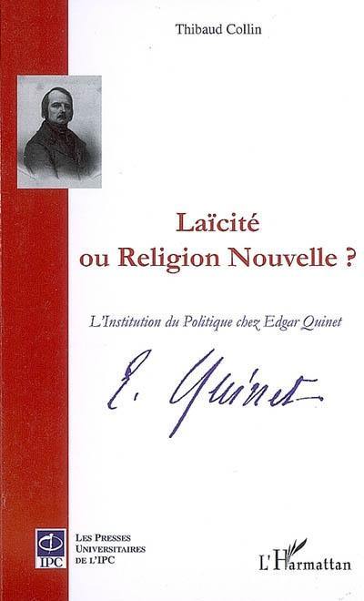 Laïcité ou religion nouvelle ? : l'institution du politique chez Edgar Quinet