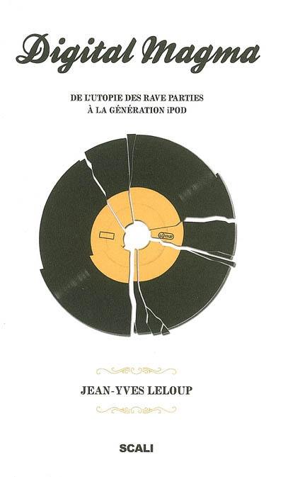 Digital magma : de l'utopie des rave parties à la génération iPod