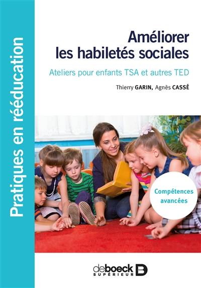 Améliorer les habiletés sociales : ateliers pour enfants TSA et autres TED : compétences avancées