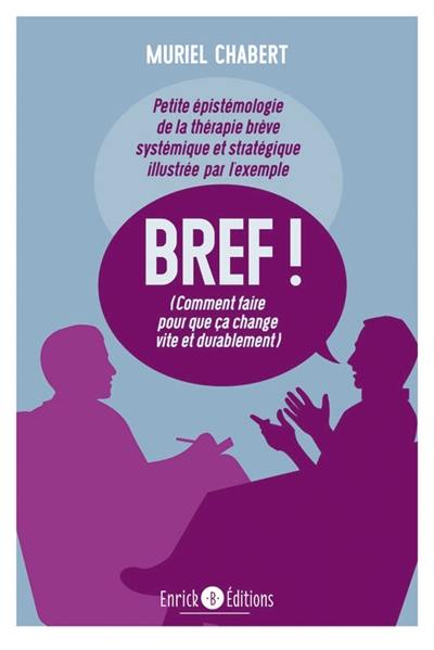 Bref ! (comment faire pour que ça change vite et durablement avec Palo Alto) : petite épistémologie de la thérapie brève systémique et stratégique illustrée par l'exemple