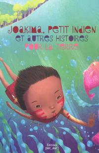 Joakima, petit Indien : et autres histoires pour la Terre