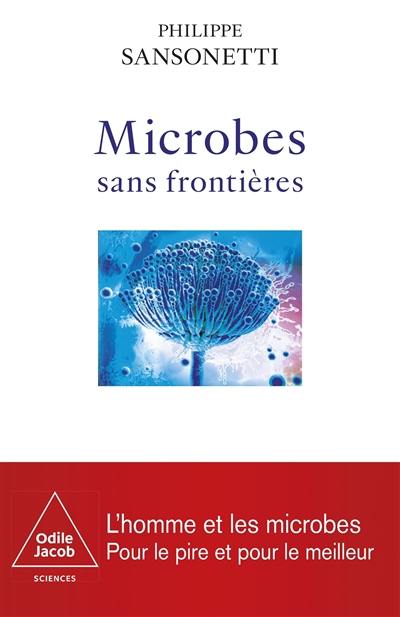 Microbes sans frontières : l'homme et les microbes : pour le pire et pour le meilleur