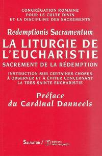 La liturgie de l'eucharistie : sacrement de la rédemption : aux évêques, aux prêtres et aux diacres, et à tous les fidèles laïcs. Redemptionis sacramentum