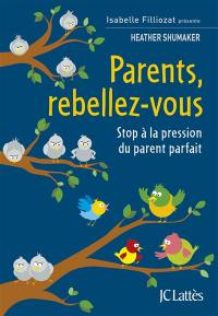 Parents, rebellez-vous : stop à la pression du parent parfait