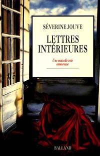 Lettres intérieures : ou une nouvelle voie amoureuse