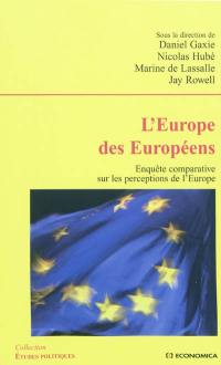 L'Europe des Européens : enquête comparative sur les perceptions de l'Europe