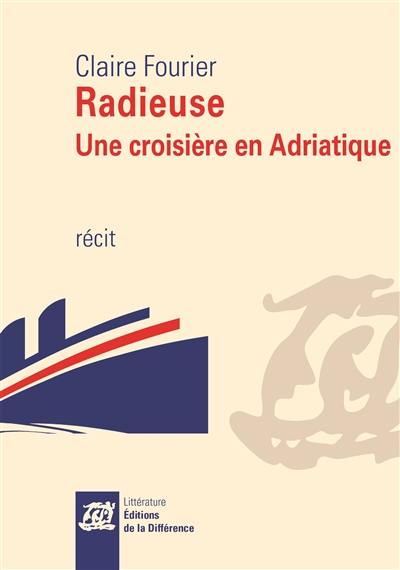 Radieuse : une croisière en Adriatique : récit