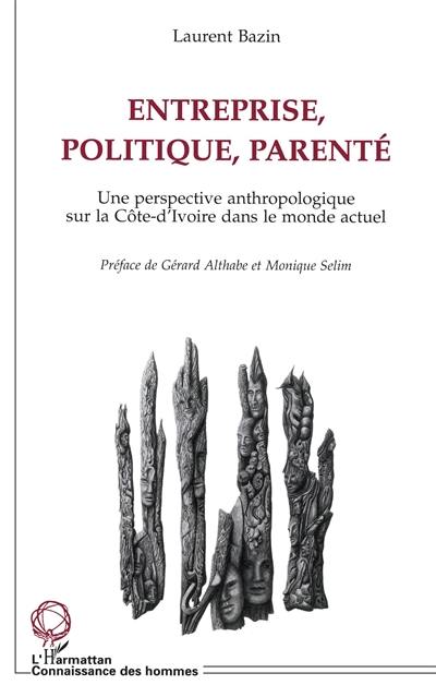 Entreprise, politique, parenté : une perspective anthropologique sur la Côte-d'Ivoire dans le monde actuel