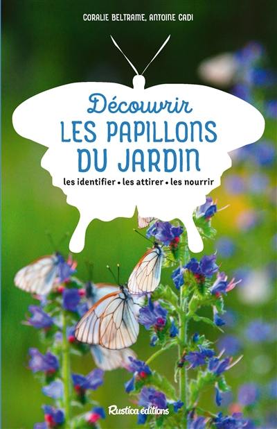 Découvrir les papillons du jardin : les identifier, les attirer, les nourrir