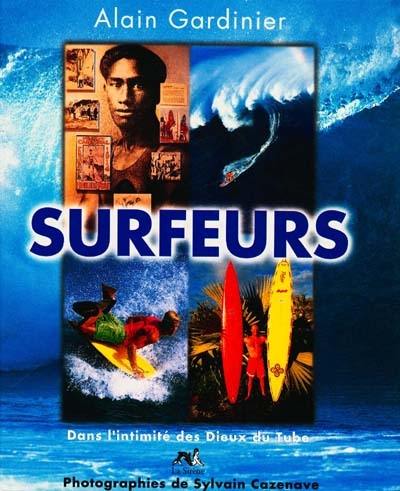 Surfeurs : dans l'intimité des dieux du tube