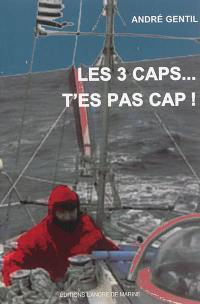 Les 3 caps... t'es pas cap !