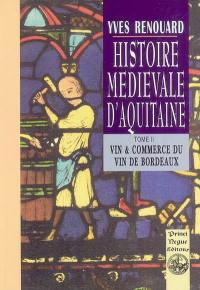 Histoire médiévale d'Aquitaine : études. Vol. 2. Vins et commerce du vin de Bordeaux