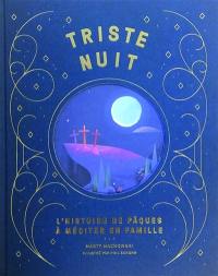 Triste nuit : l'histoire de Pâques à méditer en famille. Jour de joie : l'histoire de Pâques à méditer en famille