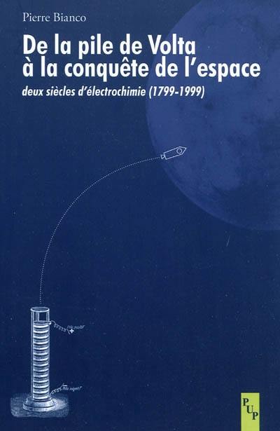 De la pile de Volta à la conquête de l'espace : deux siècles d'électrochimie (1799-1999)