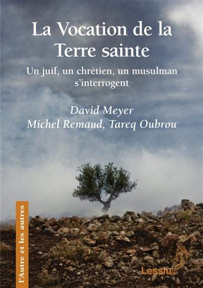 La vocation de la Terre sainte : un juif, un chrétien, un musulman s'interrogent