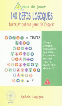 140 défis logiques : tests et autres jeux de l'esprit