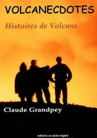 Volcanecdotes : histoires de volcans