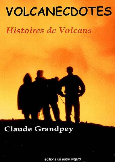 Volcanecdotes : histoires de volcans