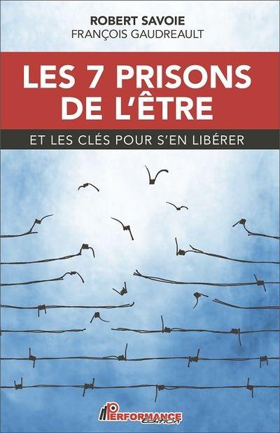 Les 7 prisons de l'être : et les clés pour s'en libérer