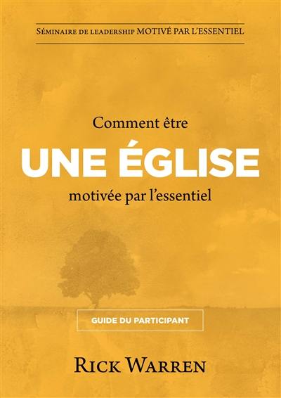 Comment être une église motivée par l'essentiel : guide du participant : séminaire de leadership motivé par l'essentiel