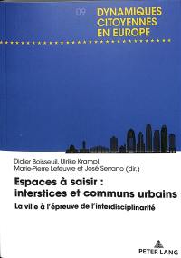 Espaces à saisir : interstices et communs urbains : la ville à l'épreuve de l'interdisciplinarité