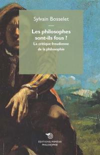 Les philosophes sont-ils fous ? : la critique freudienne de la philosophie