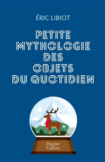 Petite mythologie des objets du quotidien