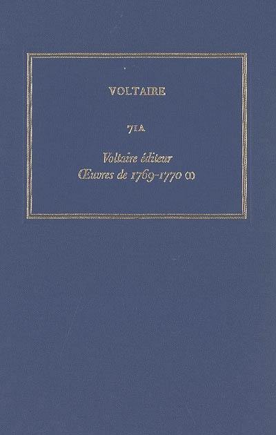 Les oeuvres complètes de Voltaire. Vol. 71A. Voltaire éditeur : oeuvres de 1769-1770 : 1re partie