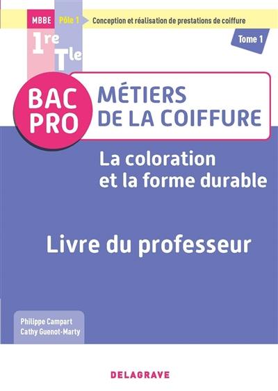 Bac pro métiers de la coiffure, pôle 1 conception et réalisation de prestations de coiffure 1re, terminale. Vol. 1. La coloration et la forme durable : livre du professeur