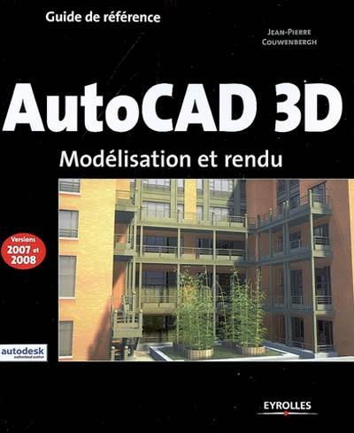 AutoCAD 3D : modélisation et rendu : versions 2007 et 2008