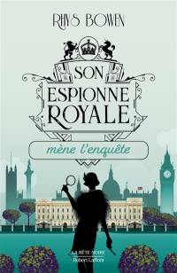 Son espionne royale. Vol. 1. Son espionne royale mène l'enquête