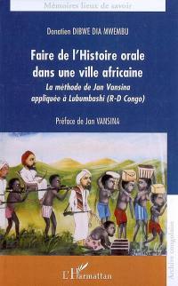 Faire de l'histoire orale dans une ville africaine : la méthode de Jan Vansina appliquée à Lubumbashi