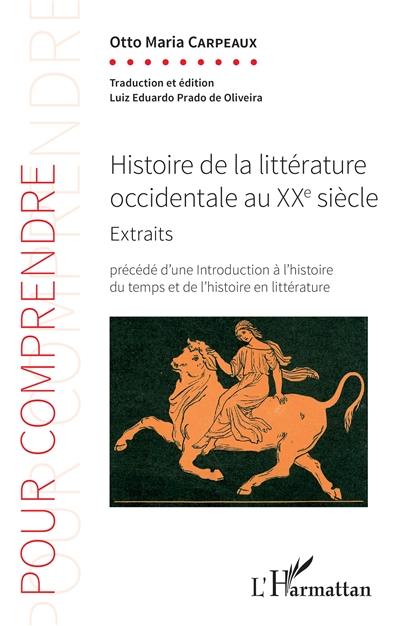 Histoire de la littérature occidentale au XXe siècle : extraits, 1920-1980 : précédé d'une introduction à l'histoire du temps et de l'histoire en littérature