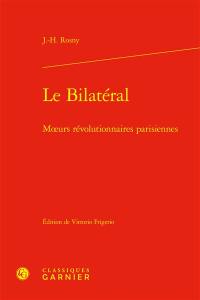 Le bilatéral : moeurs révolutionnaires parisiennes