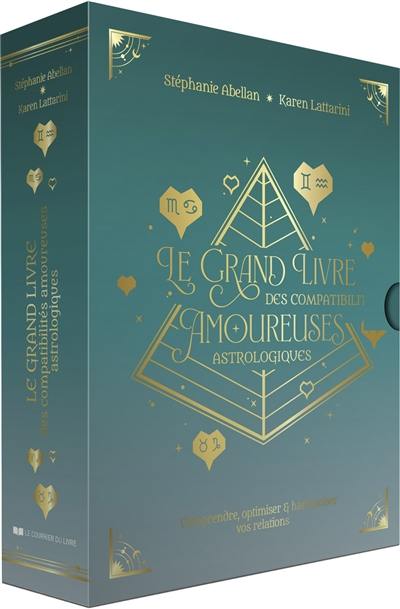 Le grand livre des compatibilités amoureuses astrologiques : comprendre, optimiser & harmoniser vos relations