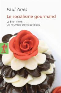 Le socialisme gourmand : le bien-vivre, un nouveau projet politique