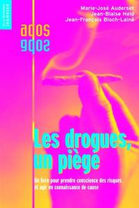 Les drogues, un piège : un livre pour prendre conscience des risques et agir en connaissance de cause