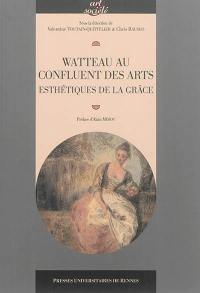 Watteau au confluent des arts : esthétiques de la grâce