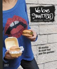 We love street food : 60 recettes de street food pour fins gourmets !