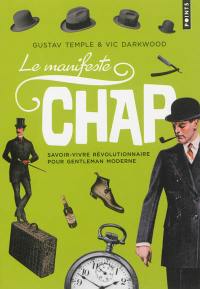 Le manifeste chap : savoir-vivre révolutionnaire pour gentleman moderne