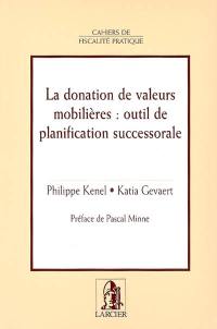 La donation de valeurs mobilières, outil de planification successorale