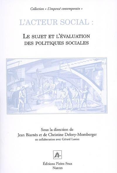 L'acteur social : le sujet et l'évaluation des politiques sociales : au-delà d'une question d'éthique, une question de démocratie