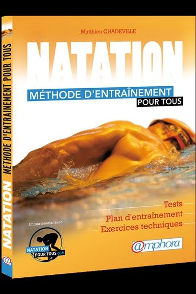 Natation : méthode d'entraînement pour tous : tests, plan d'entraînement, exercices techniques